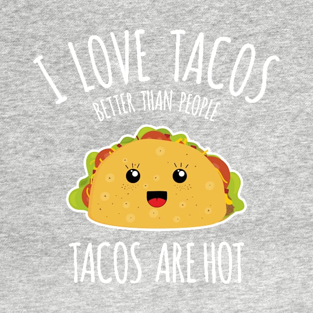 I love tacos better than people, tacos are hot! by zeno27